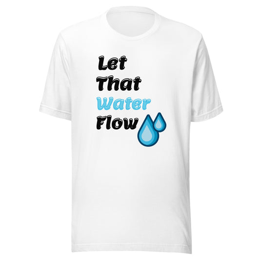 Let That Water Flow T-shirt